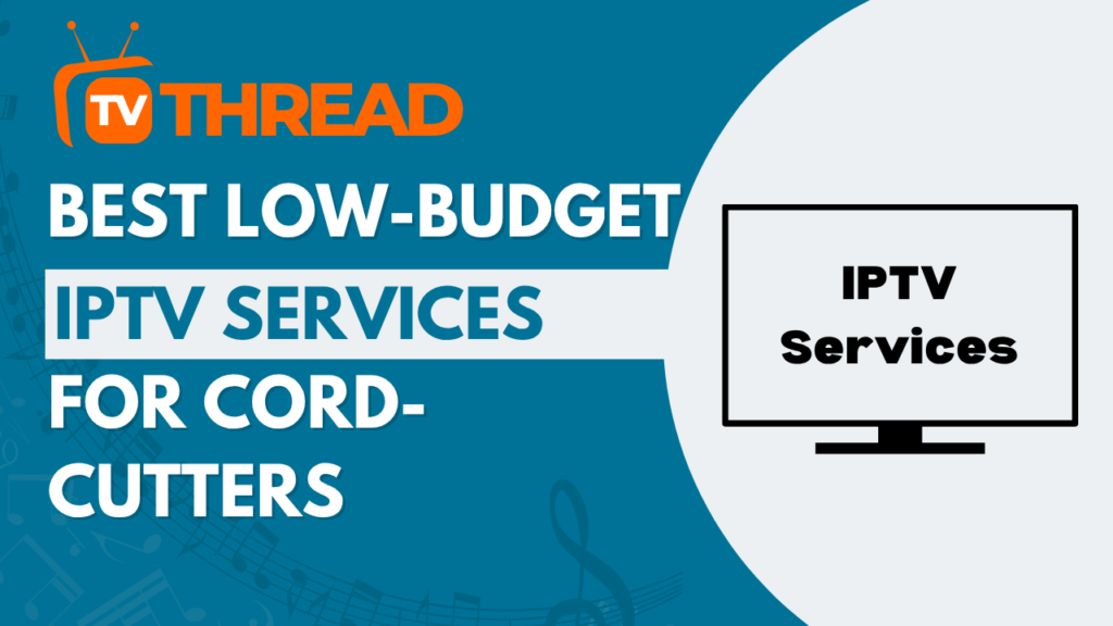 Best Low-Budget IPTV Services